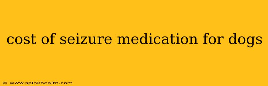 cost of seizure medication for dogs