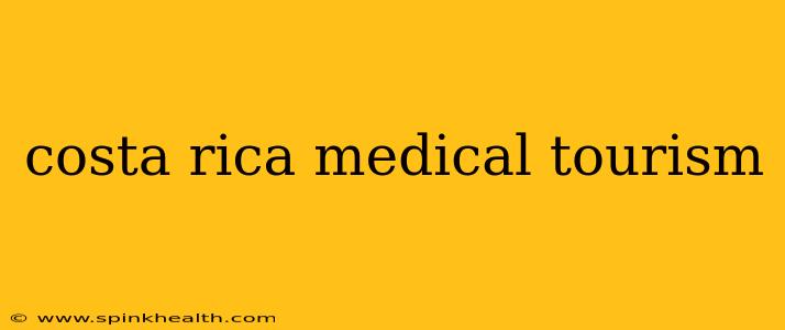 costa rica medical tourism