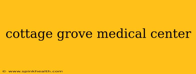 cottage grove medical center
