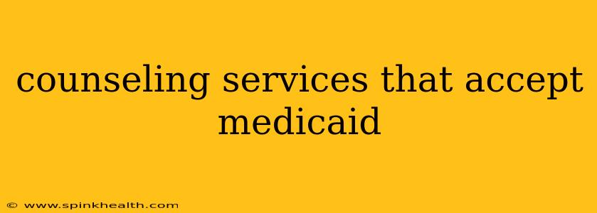 counseling services that accept medicaid