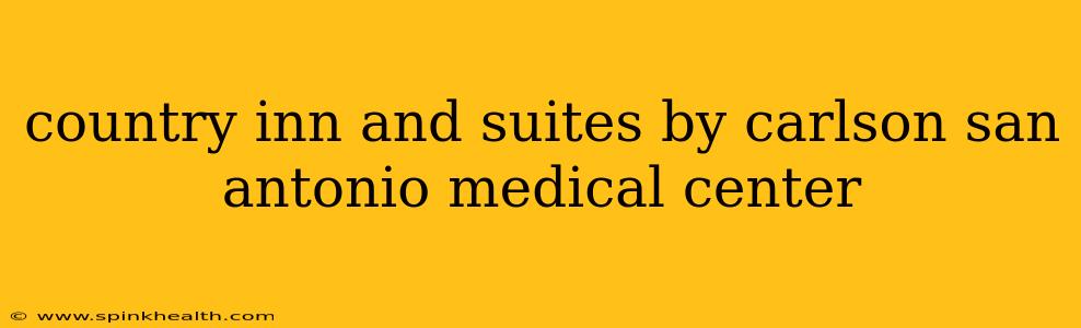 country inn and suites by carlson san antonio medical center