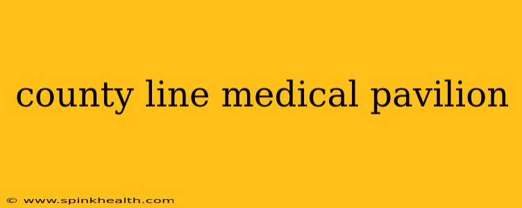county line medical pavilion