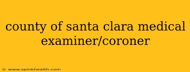 county of santa clara medical examiner/coroner