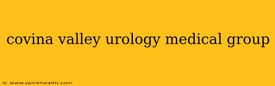covina valley urology medical group