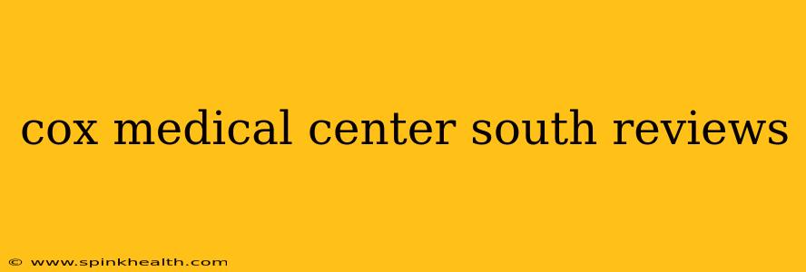cox medical center south reviews