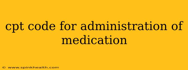 cpt code for administration of medication
