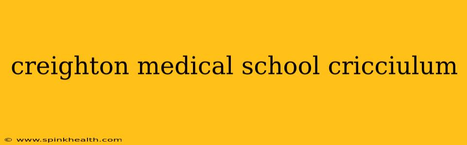 creighton medical school cricciulum