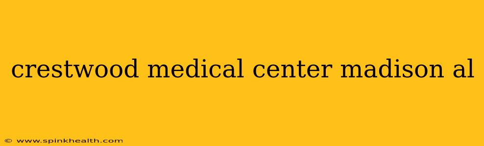 crestwood medical center madison al