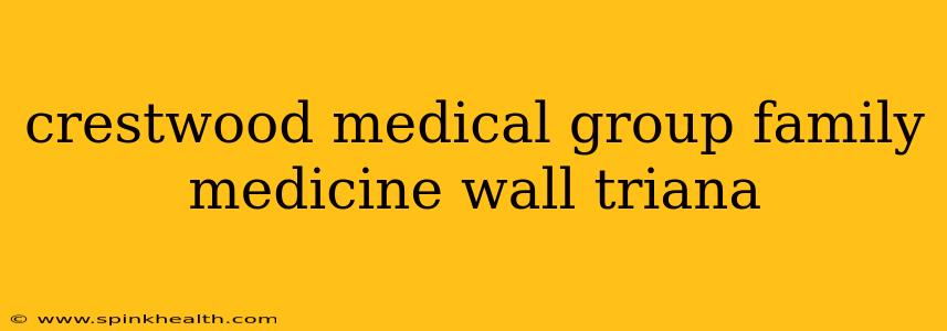 crestwood medical group family medicine wall triana