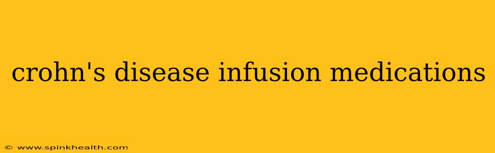 crohn's disease infusion medications