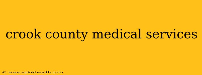 crook county medical services