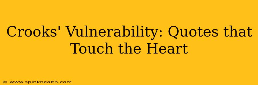 Crooks' Vulnerability: Quotes that Touch the Heart
