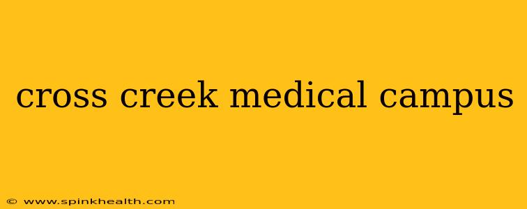 cross creek medical campus