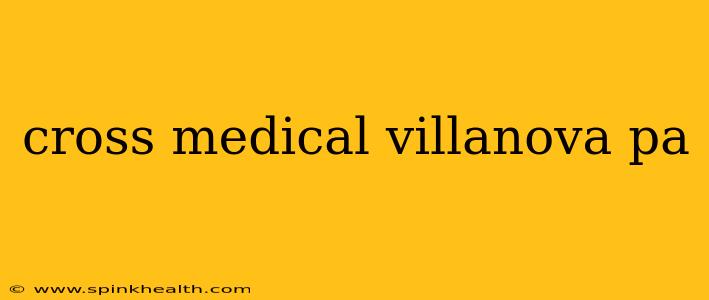 cross medical villanova pa