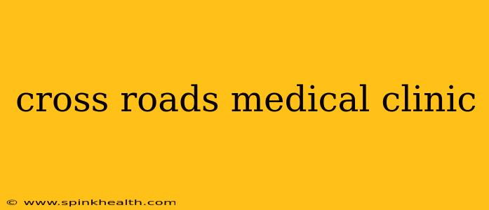cross roads medical clinic
