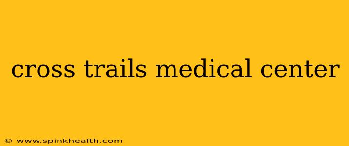 cross trails medical center