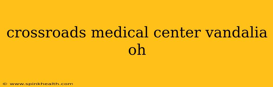 crossroads medical center vandalia oh