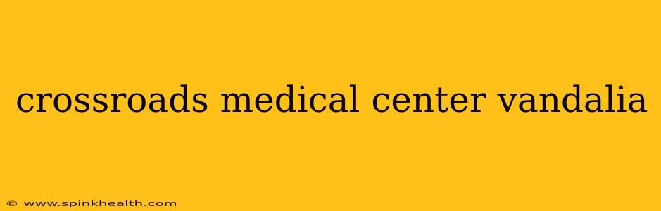 crossroads medical center vandalia