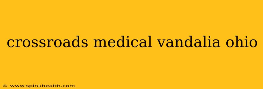 crossroads medical vandalia ohio
