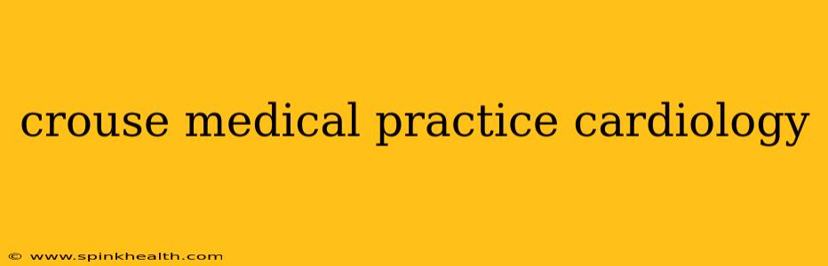 crouse medical practice cardiology