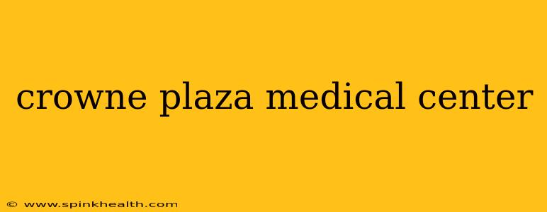 crowne plaza medical center