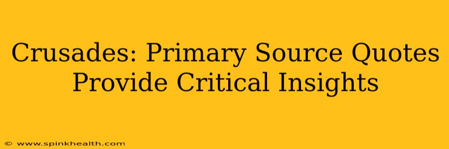 Crusades: Primary Source Quotes Provide Critical Insights