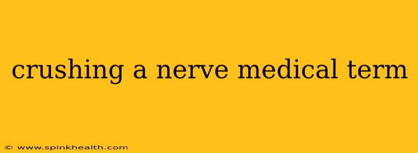 crushing a nerve medical term