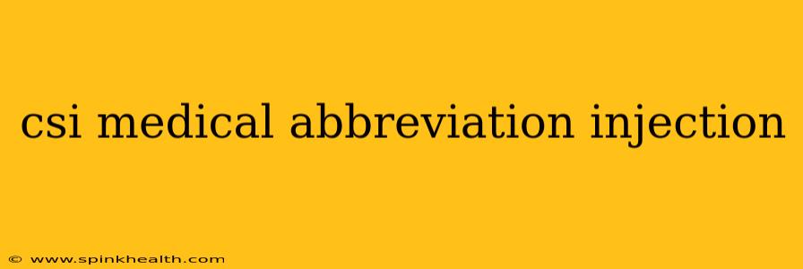 csi medical abbreviation injection