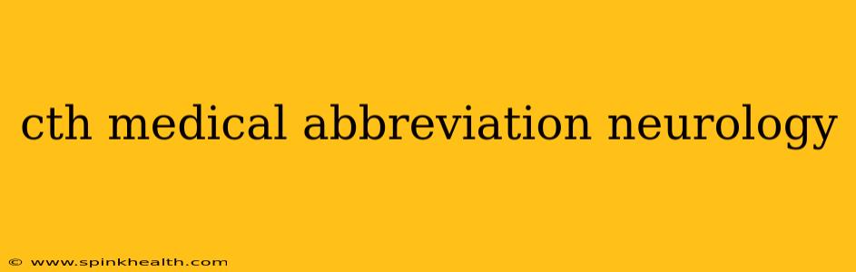 cth medical abbreviation neurology