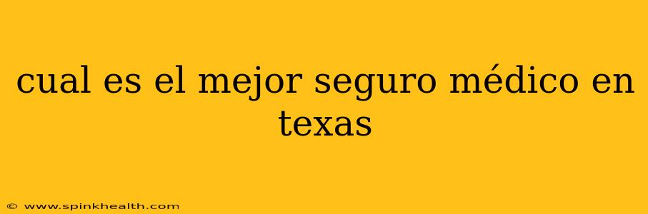cual es el mejor seguro médico en texas