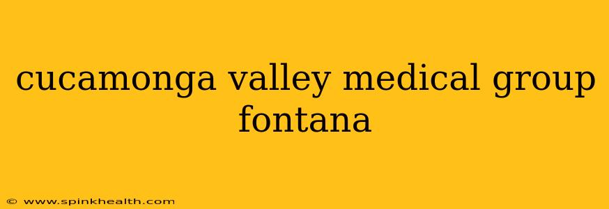 cucamonga valley medical group fontana