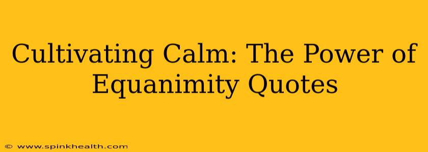 Cultivating Calm: The Power of Equanimity Quotes