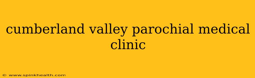 cumberland valley parochial medical clinic