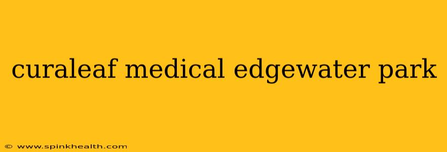 curaleaf medical edgewater park
