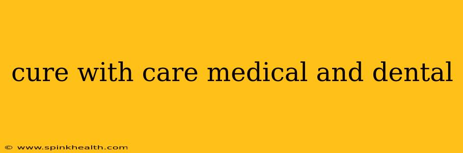 cure with care medical and dental
