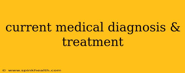 current medical diagnosis & treatment
