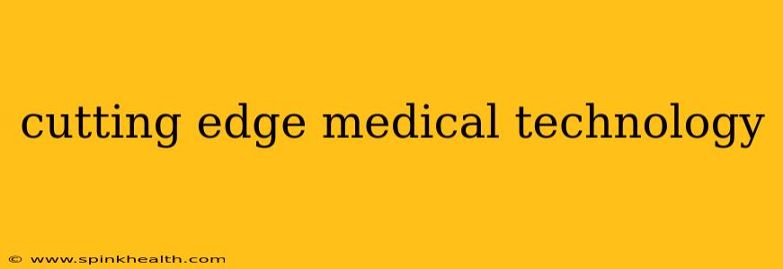 cutting edge medical technology