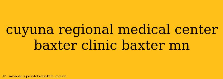 cuyuna regional medical center baxter clinic baxter mn