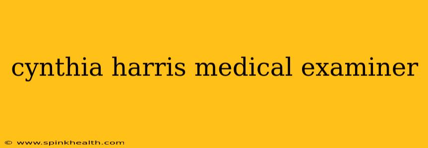 cynthia harris medical examiner