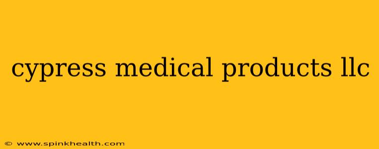 cypress medical products llc