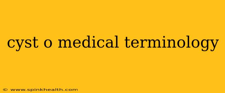 cyst o medical terminology