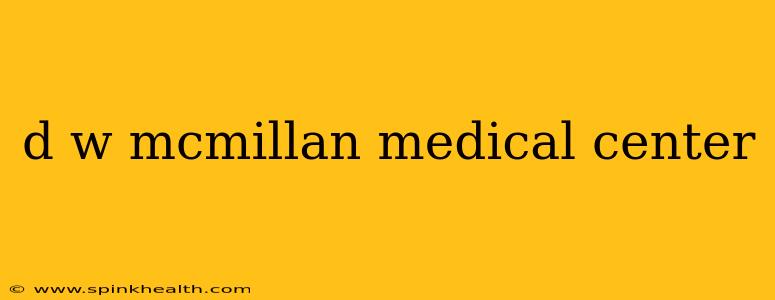 d w mcmillan medical center