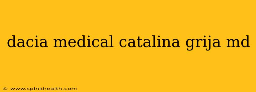 dacia medical catalina grija md