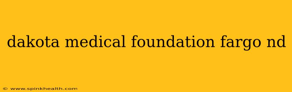 dakota medical foundation fargo nd
