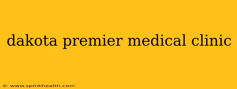 dakota premier medical clinic