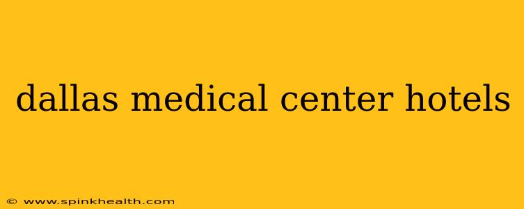 dallas medical center hotels