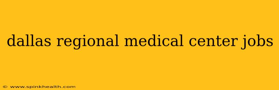 dallas regional medical center jobs