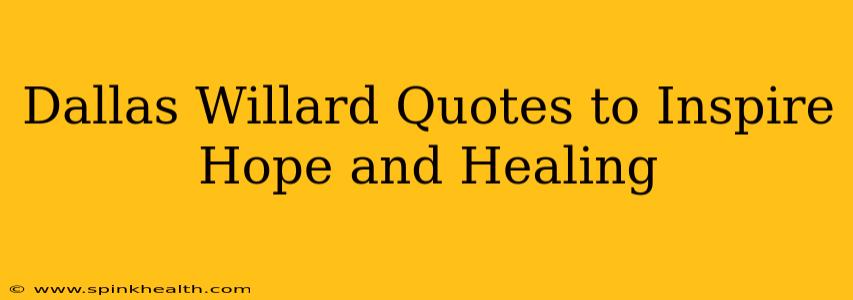 Dallas Willard Quotes to Inspire Hope and Healing