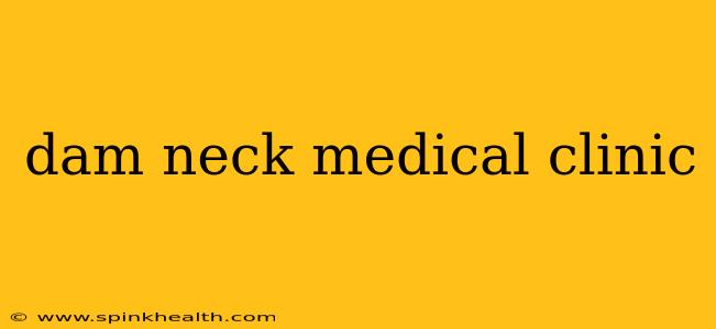 dam neck medical clinic