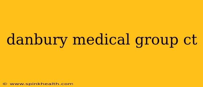 danbury medical group ct